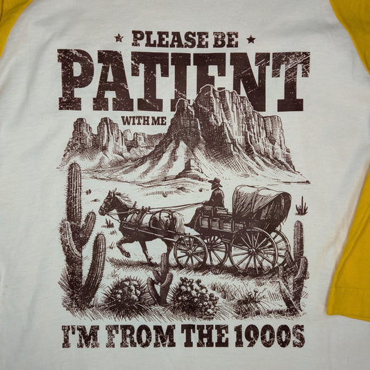Be Patient I'm From the 1900s