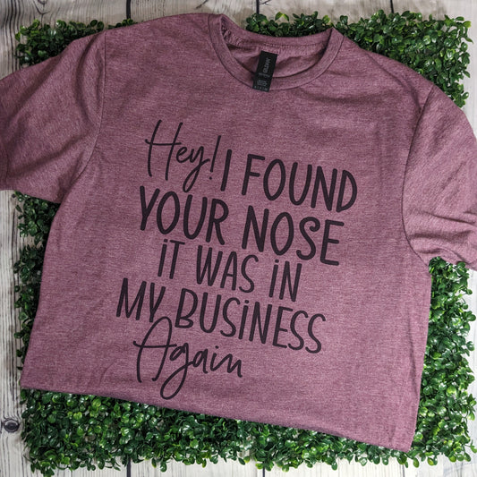 Hey I Found Your Nose, It was in My Business Again